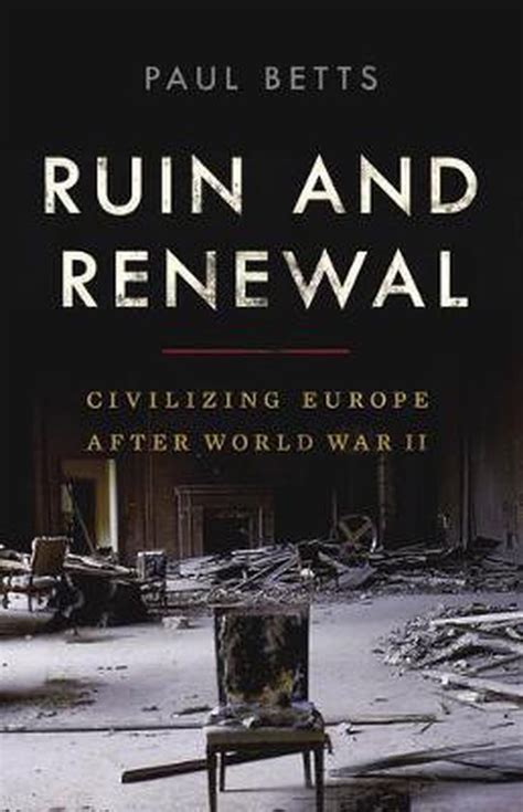 dr paul betts reviews|Paul Betts. Ruin and Renewal: Civilizing Europe After World War .
